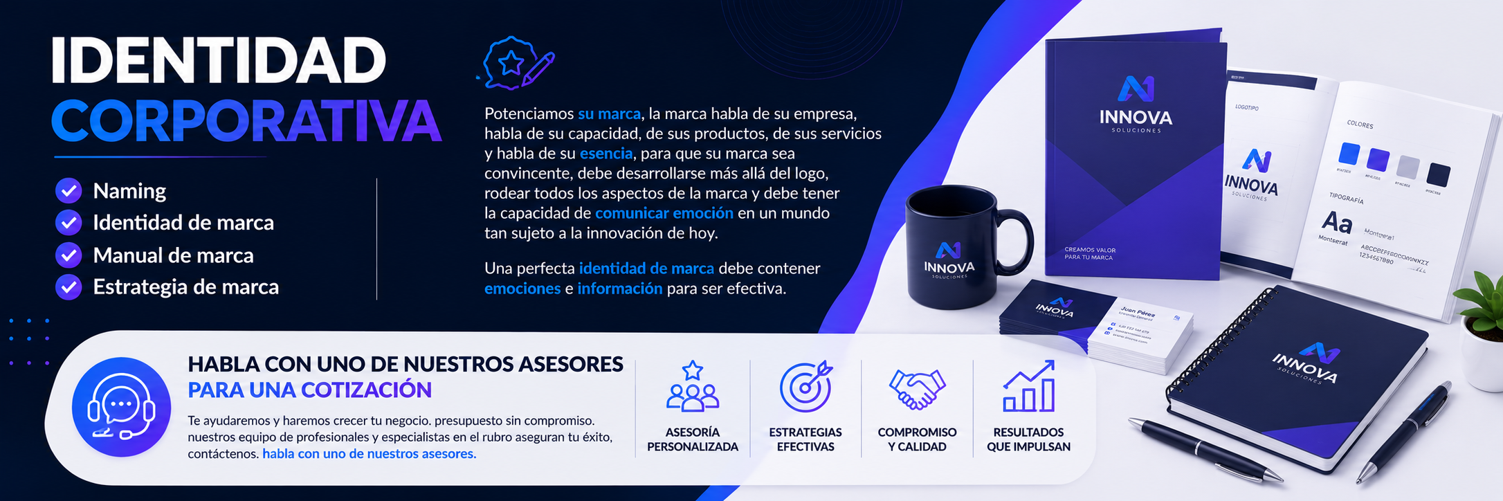 IDENTIDAD CORPORATIVA ✅ Naming ✅ Identidad de marca ✅ Manual de marca ✅ Estrategia de marca Potenciamos su marca, la marca habla de su empresa, habla de su capacidad, de sus productos, de sus servicios y habla de su escencia, para que su marca sea convincente, debe desarrollarse más allá del logo, rodear todos los aspectos de la marca y debe tener la capacidad de comunicar emoción en un mundo tan sujeto a la innovación de hoy. Una perfecta identidad de marca debe contener emociones e información para ser efectiva. HABLA CON UNO DE NUESTROS ASESORES PARA UNA COTIZACIÓN Te ayudaremos y haremos crecer tu negocio. presupuesto sin compromiso. nuestros equipo de profesionales y especialistas en el rubro aseguran tu éxito, contáctenos. habla con uno de nuestros asesores. IDENTIDAD CORPORATIVA ✅ Naming ✅ Identidad de marca ✅ Manual de marca ✅ Estrategia de marca Potenciamos su marca, la marca habla de su empresa, habla de su capacidad, de sus productos, de sus servicios y habla de su escencia, para que su marca sea convincente, debe desarrollarse más allá del logo, rodear todos los aspectos de la marca y debe tener la capacidad de comunicar emoción en un mundo tan sujeto a la innovación de hoy. Una perfecta identidad de marca debe contener emociones e información para ser efectiva. HABLA CON UNO DE NUESTROS ASESORES PARA UNA COTIZACIÓN Te ayudaremos y haremos crecer tu negocio. presupuesto sin compromiso. nuestros equipo de profesionales y especialistas en el rubro aseguran tu éxito, contáctenos. habla con uno de nuestros asesores.