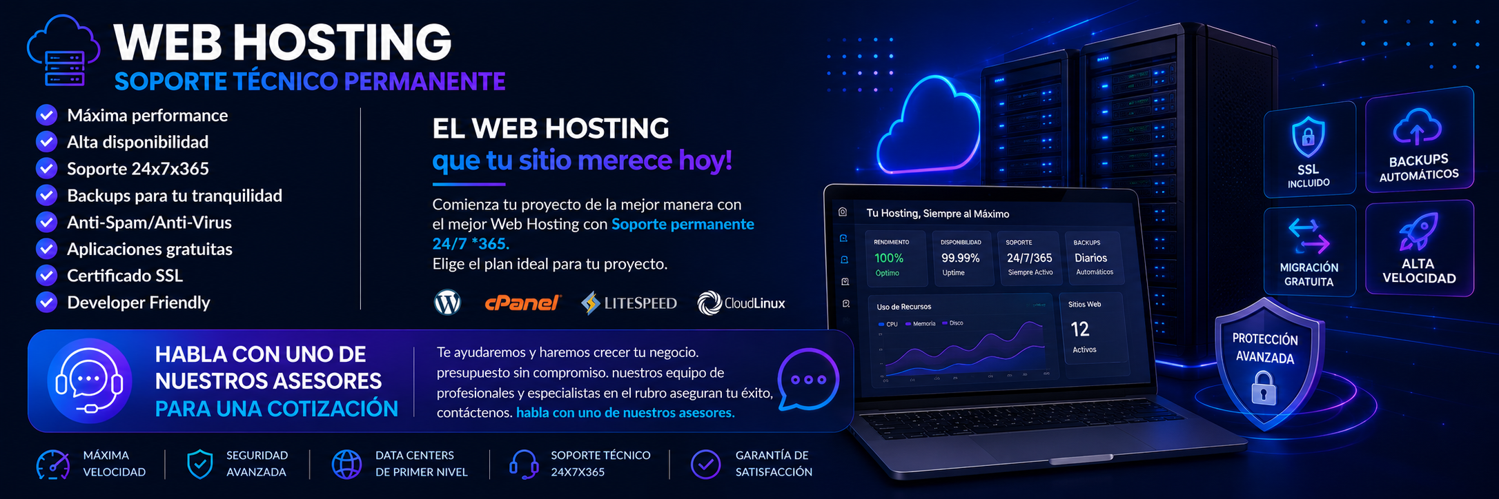 WEB HOSTING | SOPORTE TÉCNICO PERMANENTE

✅Máxima performance
✅Alta disponibilidad
✅Soporte 24x7x365
✅Backups para tu tranquilidad
✅Anti-Spam/Anti-Virus
✅Aplicaciones gratuitas
✅Certificado SSL
✅Developer Friendly

EL WEB HOSTING
que tu sitio merece hoy!
Comienza tu proyecto de la mejor manera con el mejor Web Hosting con Soporte permanente 24/7 *365. Elige el plan ideal para tu proyecto.

HABLA CON UNO DE NUESTROS ASESORES PARA UNA COTIZACIÓN Te ayudaremos y haremos crecer tu negocio. presupuesto sin compromiso. nuestros equipo de profesionales y especialistas en el rubro aseguran tu éxito, contáctenos. habla con uno de nuestros asesores.
